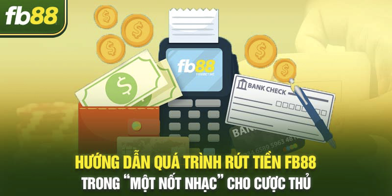 Hướng dẫn quá trình rút tiền fb88 trong một nốt nhạc